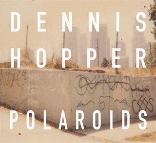 Front cover_Dennis Hopper: Colors, The Polaroids