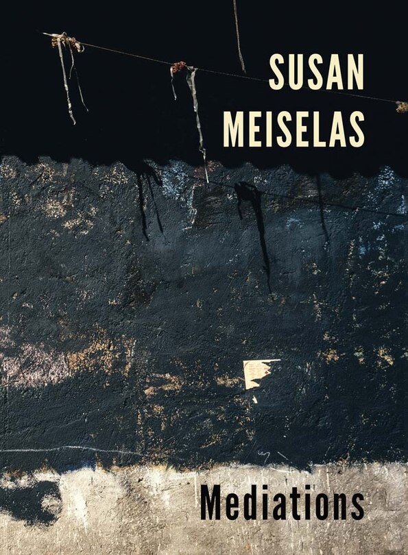 Front cover_Susan Meiselas: Mediations