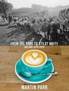 Front cover_Martin Parr: From The Pope To A Flat White, Ireland 1979-2019