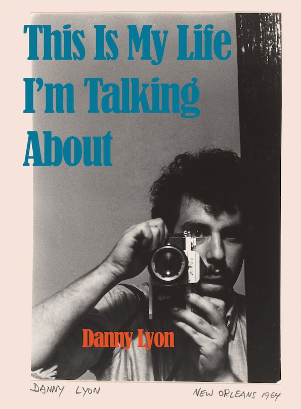 Front cover_Danny Lyon: This Is My Life I'm Talking About