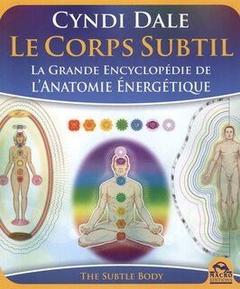 Front cover_Le corps subtil : la grande encyclopédie de l'anatomie énergétique = The subtle body