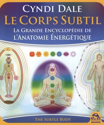 Front cover_Le corps subtil : la grande encyclopédie de l'anatomie énergétique = The subtle body