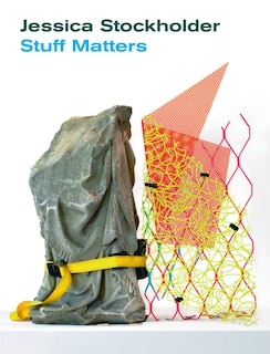 Front cover_Jessica Stockholder: Stuff Matters