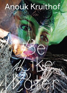 Front cover_Anouk Kruithof: Be Like Water
