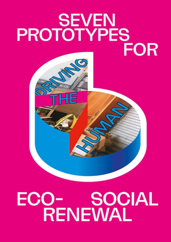 Front cover_Driving the Human: Seven Prototypes for Eco-Social Renewal