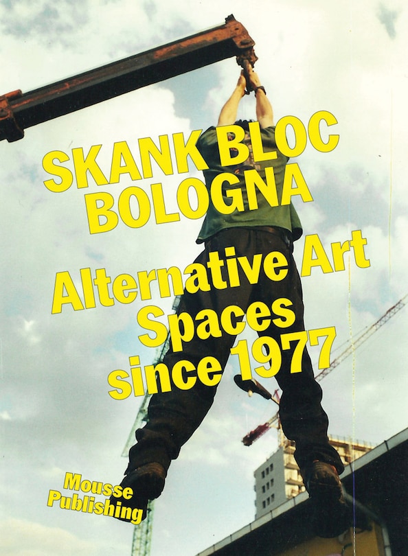 Front cover_Skank Bloc Bologna: Alternative Art Spaces since 1977