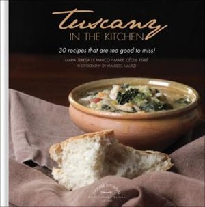 Front cover_Tuscany in the Kitchen: 30 Recipes That Are Too Good To Miss!