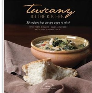 Front cover_Tuscany in the Kitchen: 30 Recipes That Are Too Good To Miss!