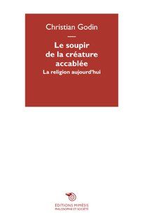 Le soupir de la créature accablée: la religion aujourd'hui
