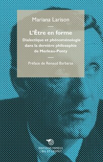 L' être en forme: dialectique et phénoménologie dans la dernière philosophie de Merleau-Ponty