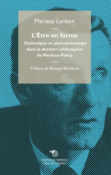 L' être en forme: dialectique et phénoménologie dans la dernière philosophie de Merleau-Ponty
