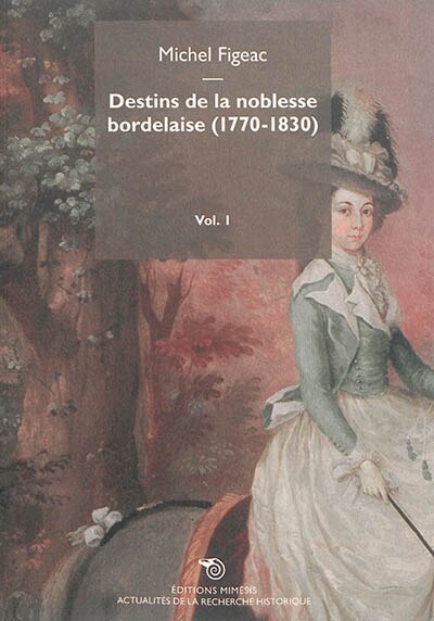 Front cover_Destins de la noblesse bordelaise, 1770-1830, Vol. 1