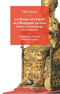 La gnose et l'esprit de l'Antiquité tardive: histoire et méthodologie de la recherche