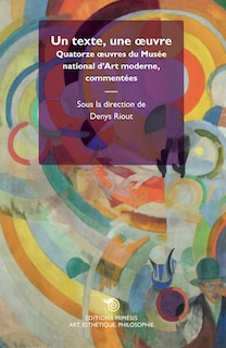 Un texte, une oeuvre: quatorze oeuvres du Musée national d'art moderne, commentées