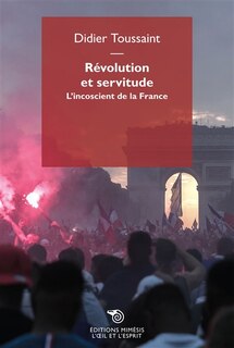 Révolution et servitude: l'inconscient de la France