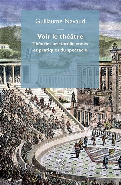 Voir le théâtre: théories aristotéliciennes et pratiques du spectacle