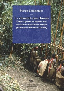 Couverture_La ritualité des choses : objets, gestes et paroles des initiations masculines baruya (Papouasie-Nouvelle-Guinée)