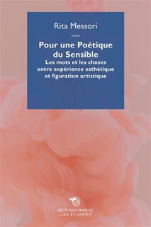 Pour une poétique du sensible: les mots et les choses entre expérience esthétique et figuration artistique