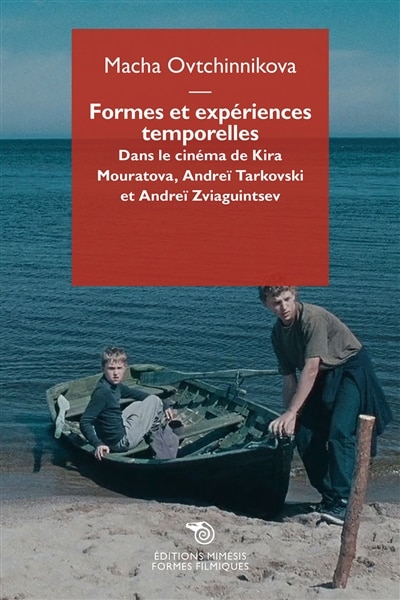 Formes et expériences temporelles: dans le cinéma de Kira Mouratova, Andreï Tarkovski et Andreï Zviaguintsev