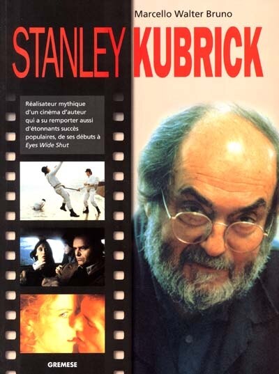 Front cover_Stanley Kubrick : réalisateur mythique d'un cinéma d'auteur qui a su remporter aussi d'étonnants succès populaires de ses débuts à Eyes Wide Shut