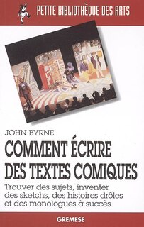Couverture_Comment écrire des textes comiques : trouver des sujets, inventer des sketchs, des histoires drôles et des monologues à succès