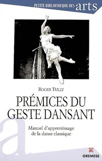 Couverture_Prémices du geste dansant : manuel d'apprentissage de la danse classique