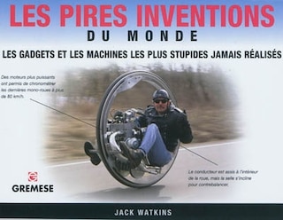 Couverture_Les pires inventions du monde : les gadgets et les machines les plus stupides jamais réalisés