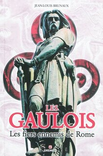 Front cover_Les Gaulois : les fiers ennemis de Rome