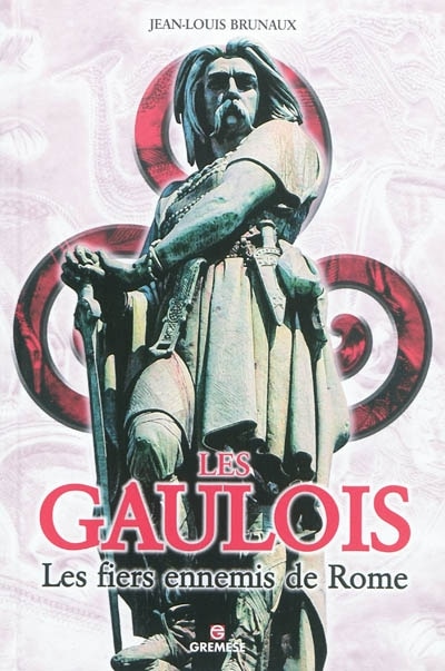 Front cover_Les Gaulois : les fiers ennemis de Rome