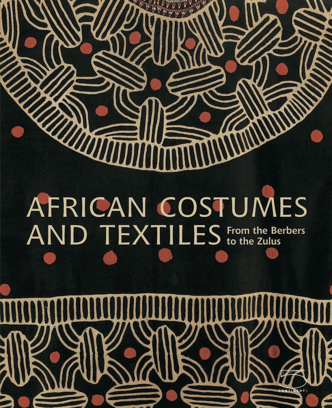 African Costumes And Textiles: From The Berbers To The Zulus