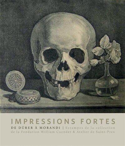 Impressions fortes: l'estampe en 100 chefs-d'oeuvre