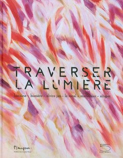 Traverser la lumière: Bazaine, Bissière, Elvire Jan, Le Moal, Manessier, Singier
