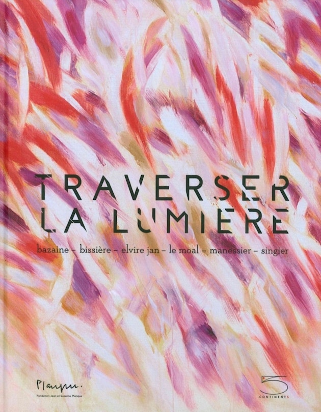 Traverser la lumière: Bazaine, Bissière, Elvire Jan, Le Moal, Manessier, Singier