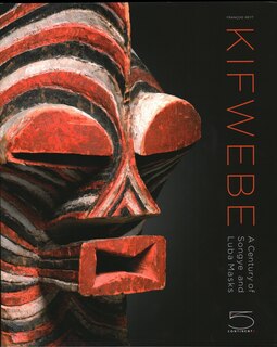 Kifwebe: A Century Of Songye And Luba Masks