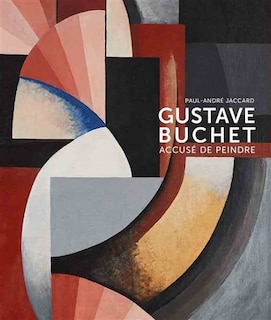 Couverture_Gustave Buchet (1888-1963) : accusé de peindre