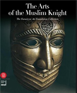 Front cover_The Art of the Muslim Knights: The Furusyya Art Foundation Collection
