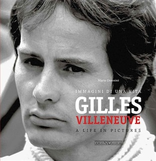 Gilles Villeneuve: Immagini Di Una Vita / A Life In Pictures