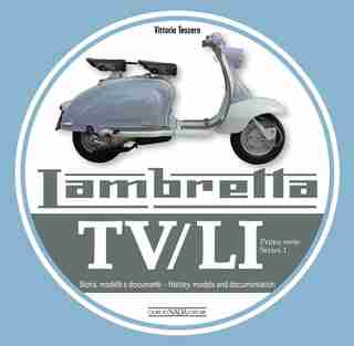 Lambretta Tv/li: Prima Serie - Series 1: Storia, Modelli E Documenti - History, Models And Documentation de Vittorio Tessera