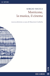 Front cover_Sergio Miceli: Morricone, La Musica, Il Cinema (Morricone, Music, Cinema) New edition edited by M. Corbella