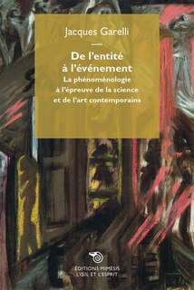 De l'entité à l'événement: la phénoménologie à l'épreuve de la science et de l'art contemporains