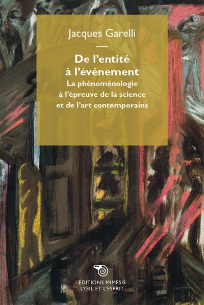 De l'entité à l'événement: la phénoménologie à l'épreuve de la science et de l'art contemporains