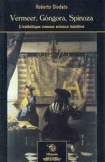 Vermeer, Gongora, Spinoza: l'esthétique comme science intuitive