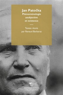 Jan Patocka: phénoménologie asubjective et existence