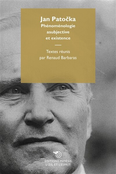 Jan Patocka: phénoménologie asubjective et existence