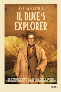 Couverture_Il Duce's Explorer - The Adventures of Giuseppe Tucci and Italian Policy in the Orient from Mussolini to Andreotti. With the Correspondence of Giulio Andreotti.