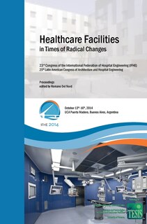 Couverture_Healthcare Facilities in Times of Radical Changes. Proceedings of the 23rd Congress of the International Federation of Hospital Engineering (IFHE), 25th Latin American Congress of Architecture and Hospital Engineering.
