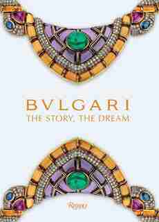 Bulgari: The Story, The Dream by Chiara Ottaviano