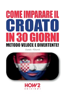 Come Imparare Il Croato in 30 Giorni: Metodo Veloce e Divertente!