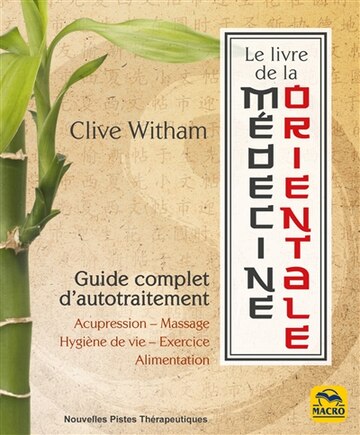 Le livre de la médecine orientale : Guide complet d'autotraiteme