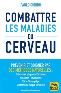 Front cover_Combattre les maladies du cerveau : prévenir et soigner par des méthodes naturelles : sclérose en plaques, Parkinson, Alzheimer, myasthénie, SLA, fibromyalgie, syndrome de fatigue chronique
